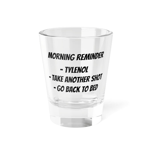 Morning Reminder Shot Glass